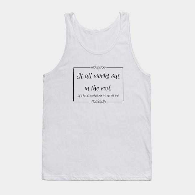 It all works out in the end Tank Top by Enacted Designs